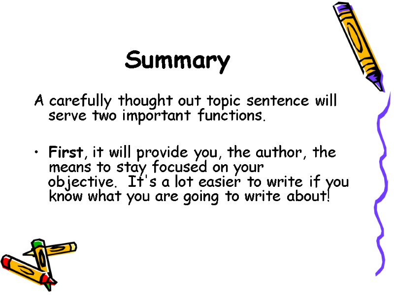 Summary  A carefully thought out topic sentence will serve two important functions. 
